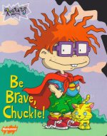 Be brave, Chuckie !